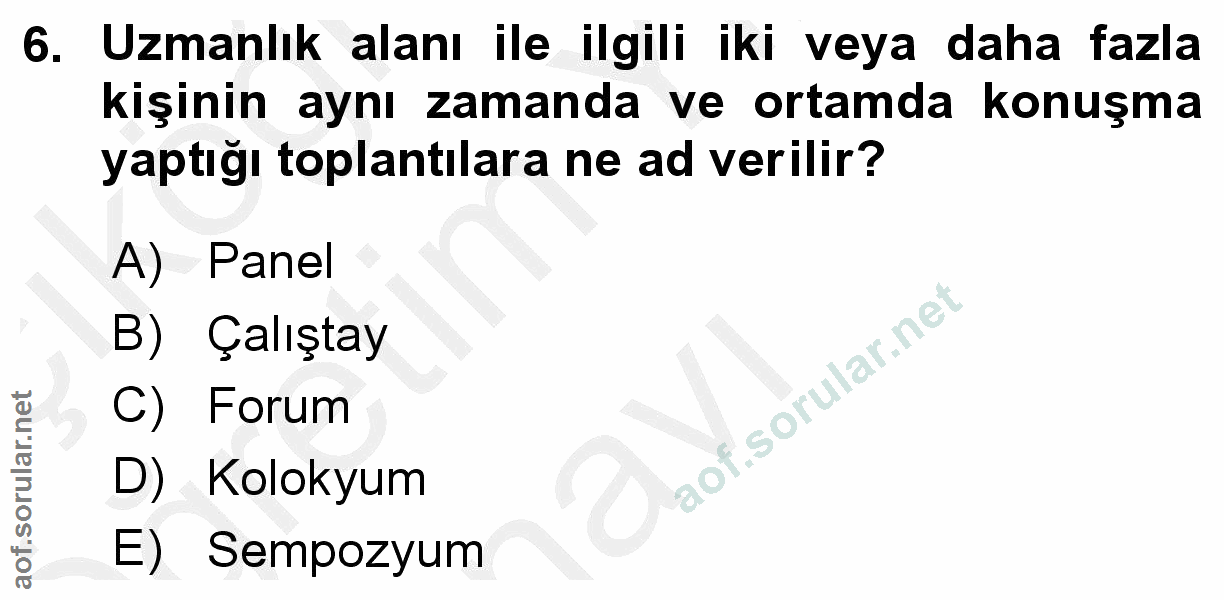 6. soru: Uzmanlık alanı ile ilgili iki veya daha fazla kişinin aynı zamanda ve ortamda konuşma yaptığı toplantılara ne ad veri…