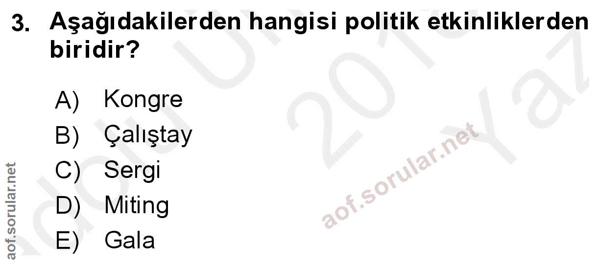 3. soru: Aşağıdakilerden hangisi politik etkinliklerden biridir? Y a7 A) Kongre B) Çalıştay C) Sergi D) Miting E) Gala