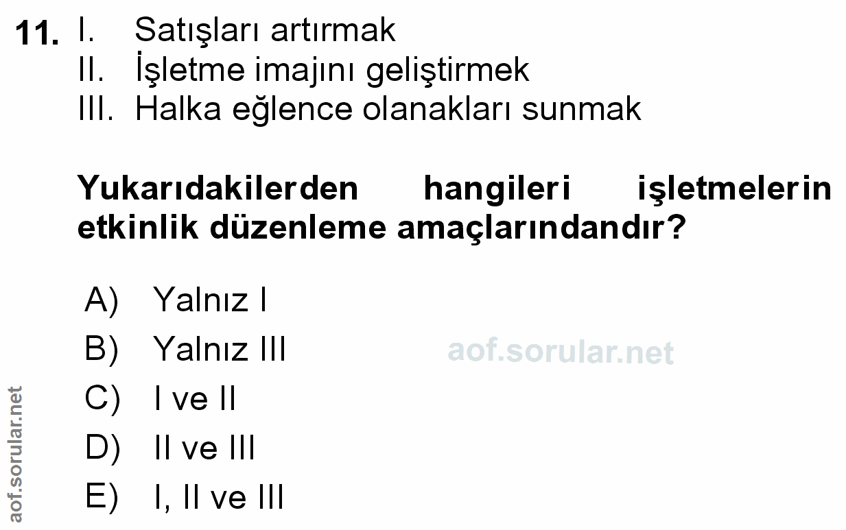11. soru: l. Satışları artırmak Il. İşletme imajını geliştirmek III. Halka eğlence olanakları sunmak Yukarıdakilerden hangileri…