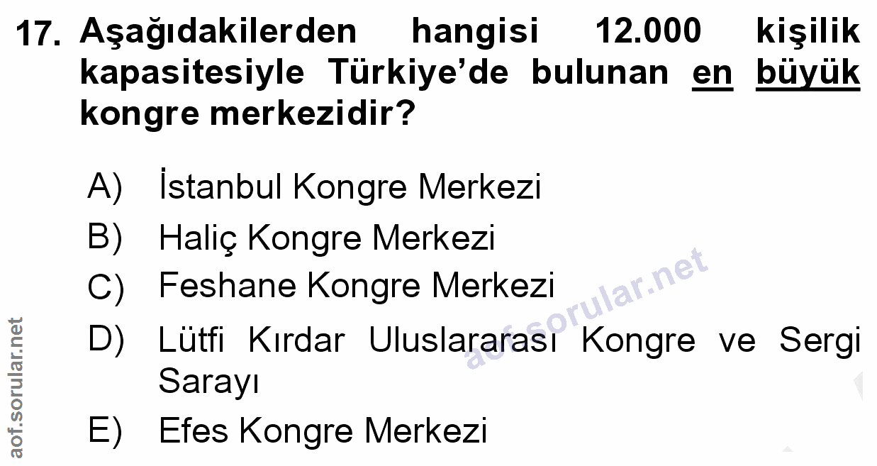 17. soru: Aşağıdakilerden hangisi 12.000 kişilik kapasitesiyle Türkiye'de bulunan en büyük kongre merkezidir? A) İstanbul Kongr…