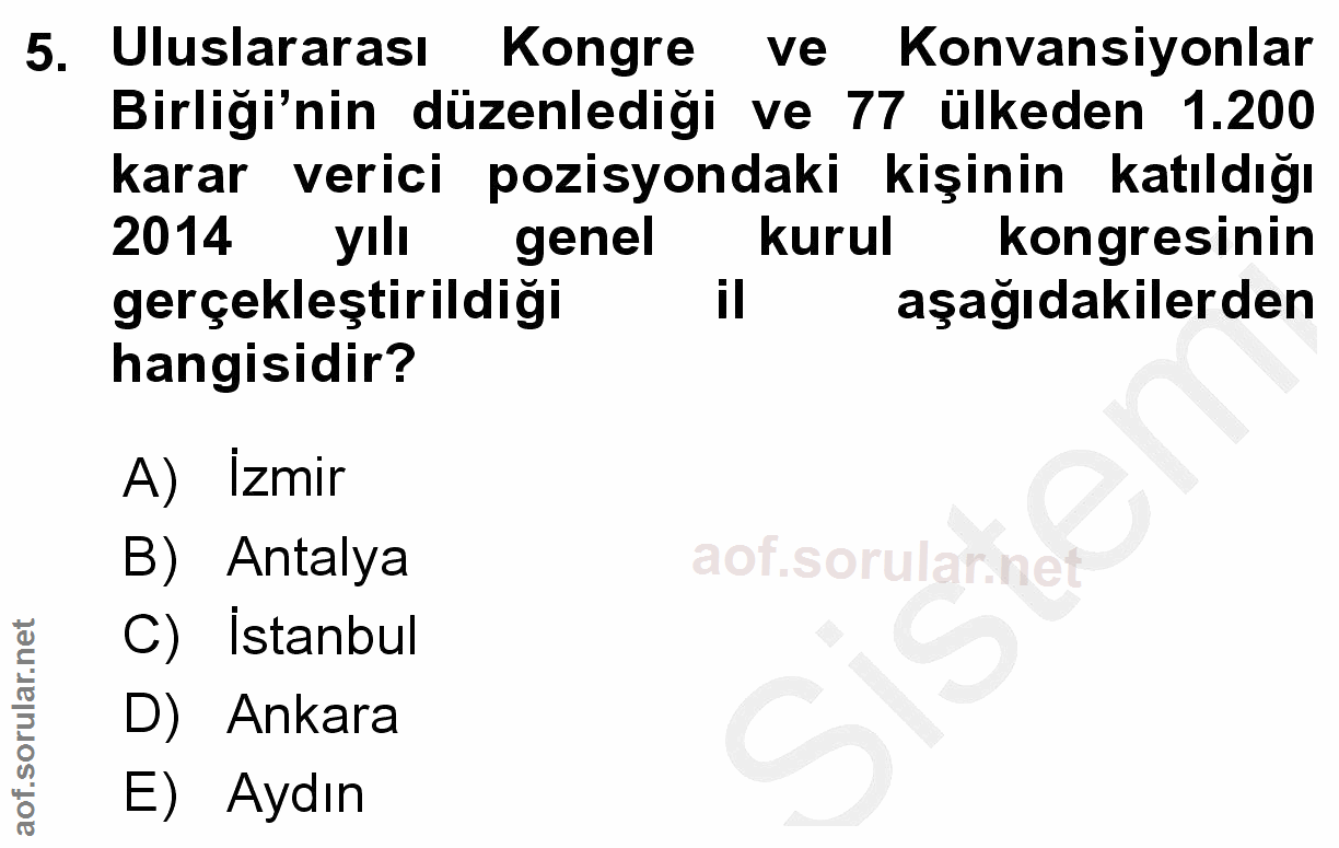 5. soru: Uluslararası Kongre ve Kongre ve Konvansiyonlar Birliği'nin düzenlediği ve 77 ülkeden 1.200 karar verici pozisyondaki…