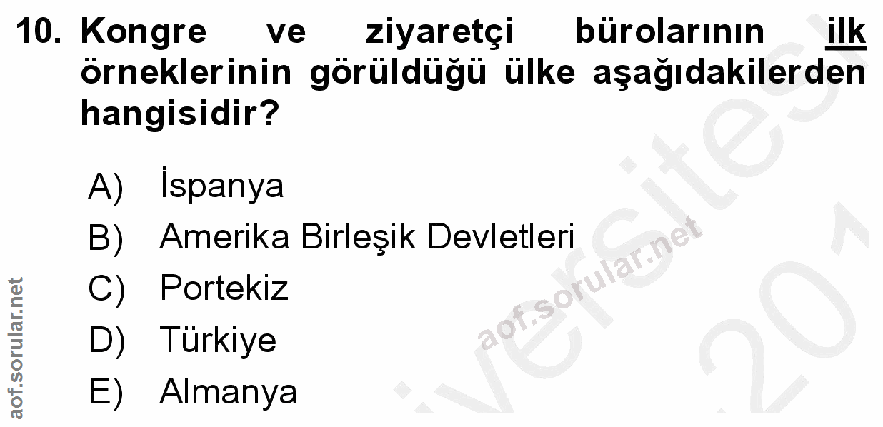 10. soru: Kongre ve ziyaretçi bürolarının ilk örneklerinin görüldüğü ülke aşağıdakilerden hangisidir? citema A) İspanya B) Amer…
