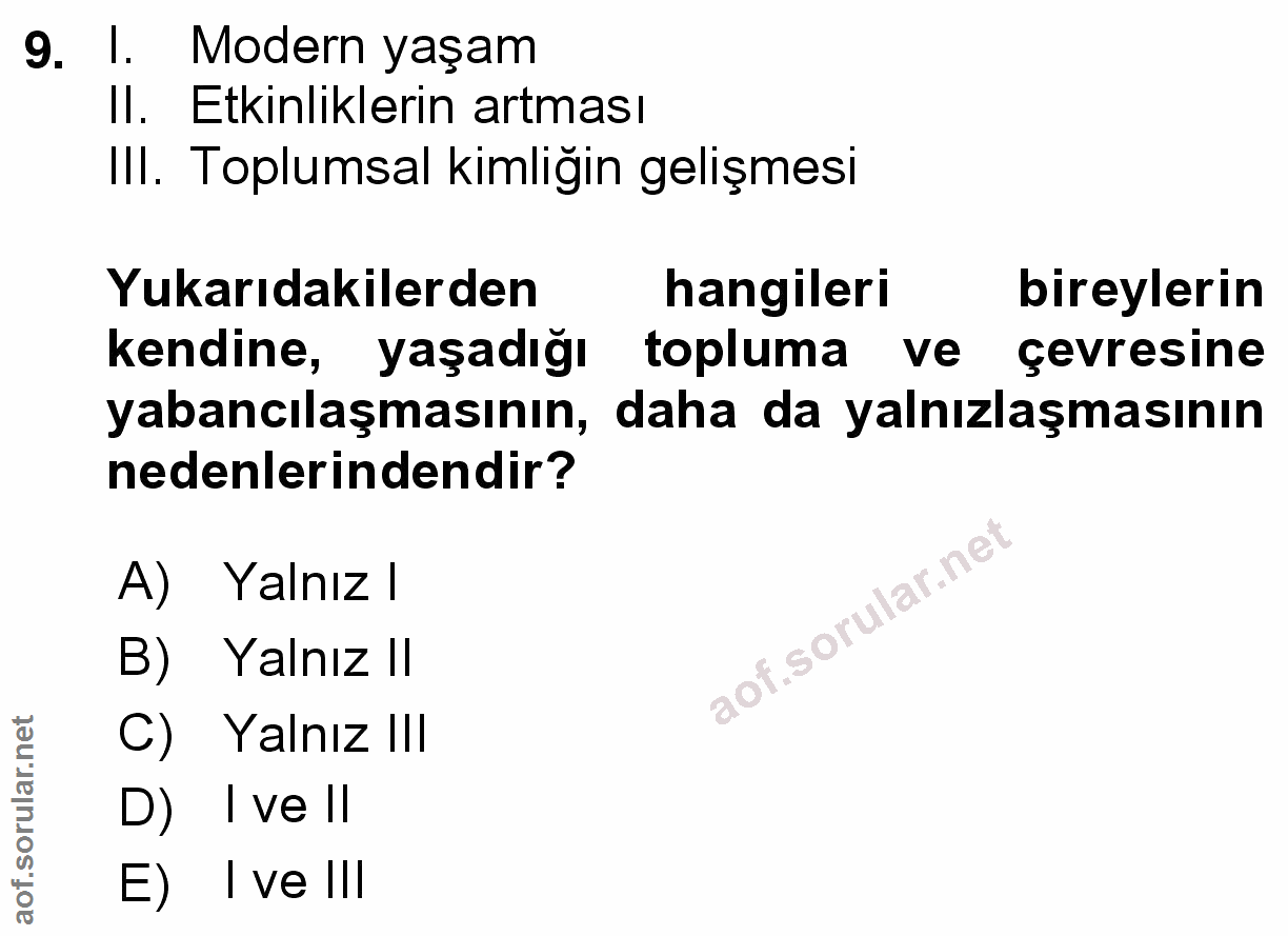 9. soru: 1. Modern yaşam II. Etkinliklerin artması IlI. Toplumsal kimliğin gelişmesi Yukarıdakilerden hangileri bireylerin ken…