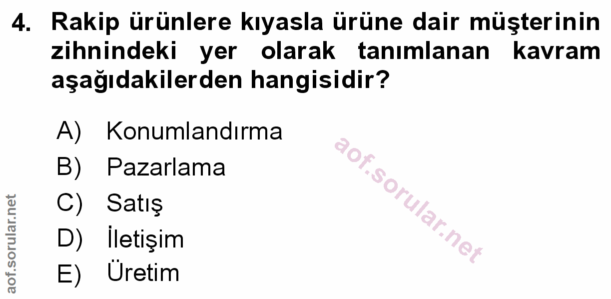 4. soru: Rakip ürünlere kıyasla ürüne dair müşterinin zihnindeki yer olarak tanımlanan kavram aşağıdakilerden hangisidir? A) K…
