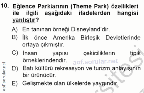 10. soru: Eğlence Parklarının (Theme Park) özelikleri ile ilgili aşağıdaki ifadelerden hangisi yanlıştır? A) En tanınan örneği…