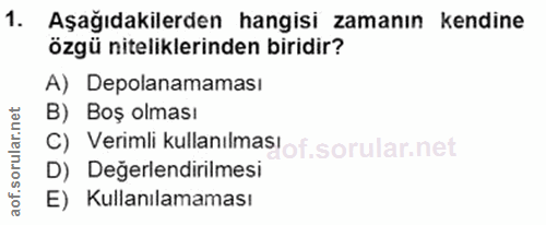 1. soru: Aşağıdakilerden hangisi zamanın kendine özgü niteliklerinden biridir? A) Depolanamaması B) Boş olması c) Verimli kull…