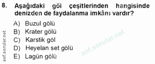 8. soru: Aşağıdaki göl çeşitlerinden hangisinde denizden de faydalanma imkânı vardır? A) Buzul gölü B) Krater gölü C) Karstik…