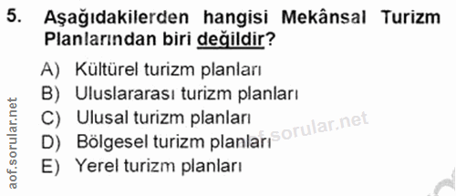 5. soru: Aşağıdakilerden hangisi Mekânsal Turizm Planlarından biri değildir? A) Kültürel turizm planları B) Uluslararası turiz…