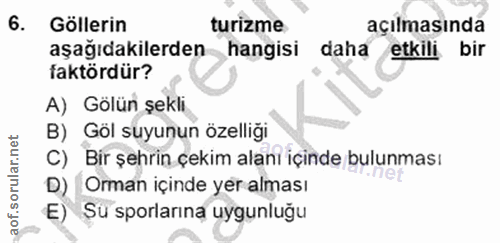 6. soru: Göllerin turizme açılmasında aşağıdakilerden hangisi daha etkili bir faktördür? A) Gölün şekli B) Göl suyunun özelliğ…