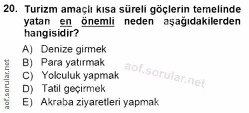 20. soru: Turizm amaçlı kısa süreli göçlerin temelinde yatan en önemli neden aşağıdakilerden hangisidir? A) Denize girmek B) Pa…
