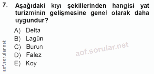 7. soru: Aşağıdaki kıyı şekillerinden hangisi yat turizminin gelişmesine genel olarak daha uygundur? A) Delta B) Lagün C) Buru…
