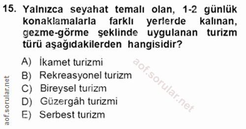 15. soru: Yalnızca seyahat temalı olan, 1-2 günlük konaklamalarla farklı yerlerde kalınan, gezme-görme şeklinde uygulanan turiz…