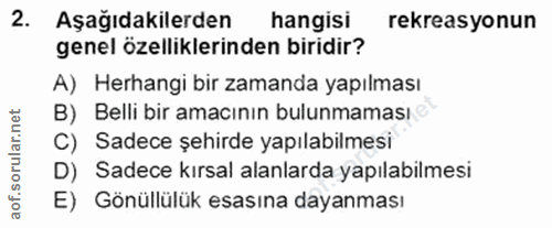 2. soru: Aşağıdakilerden hangisi rekreasyonun genel özelliklerinden biridir? A) Herhangi bir zamanda yapılması B) Belli bir am…