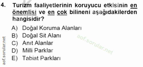 4. soru: Turizm faaliyetlerinin koruyucu etkisinin en önemlisi ve en çok bilineni aşağıdakilerden hangisidir? A) Doğal Koruma…