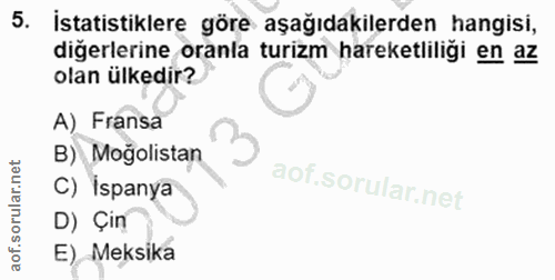 5. soru: istatistiklere göre aşağıdakilerden hangisi, diğerlerine oranla turizm hareketliliği en az olan ülkedir? A) Fransa B)…