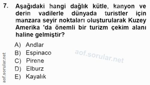 7. soru: Aşağıdaki hangi dağlık kütle, kanyon ve derin vadilerle dünyada turistler için manzara seyir noktaları oluşturularak…