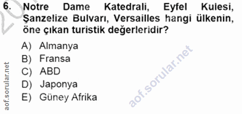 6. soru: Notre Dame Katedrali, Eyfel Kulesi, Şanzelize Bulvarı, Versailles hangi ülkenin, öne çıkan turistik değerleridir? A)…