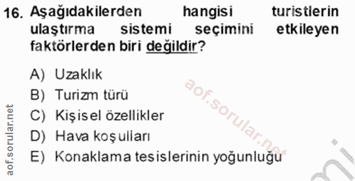 16. soru: Aşağıdakilerden hangisi turistlerin ulaştırma sistemi seçimini etkileyen faktörlerden biri değildir? A) Uzaklık B) Tu…