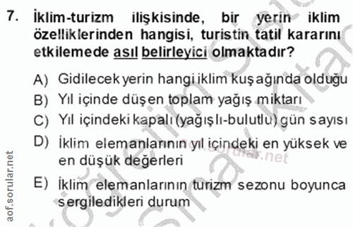 7. soru: İklim-turizm ilişkisinde, bir yerın iklım özelliklerinden hangisi, turistin tatil kararını etkilemede asıl belirleyic…