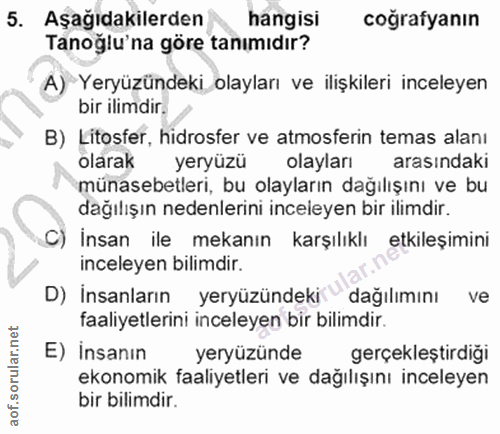 5. soru: Aşağıdakilerden hangisi cografyanın Tanoglu'na göre tanımıdır? A) Yeryüzündeki olayları ve ilişkileri inceleyen bir i…