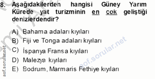 8. soru: Aşağıdakilerden hangisi Güney Yarım Kürede yat turizminin en çok geliştigi denizierdendir? A) Bahama adaları kıyıları…