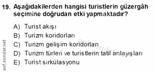 19. soru: Aşağıdakilerden hangisi turistlerin güzergâh seçimine doğrudan etki yapmaktadır? A) Turist akışı B) Turizm koridorlar…