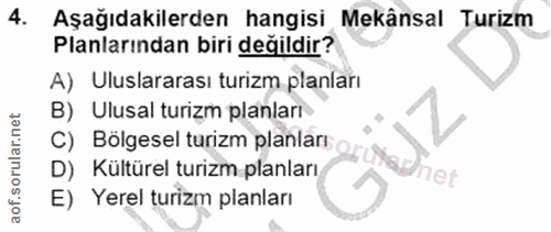 4. soru: Aşağıdakilerden hangisi Mekânsal Turizm Planlarından biri değildir? A) Uluslararası turizm planları C) Bolgesel turiz…