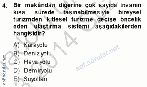 4. soru: Bir mekândan diğerine çok sayıda insanın kısa sürede taşınabilmesiyle bireysel turizmden kitlesel turizme geçişe önce…