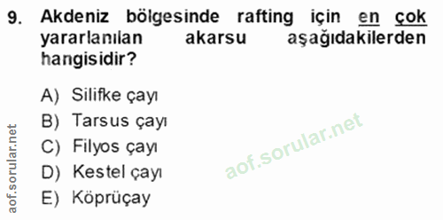 9. soru: Akdeniz bölgesinde rafting için en çok yararlanılan akarsu aşağıdakilerden hangisidir? A) Silifke çayı B) Tarsus çayı…