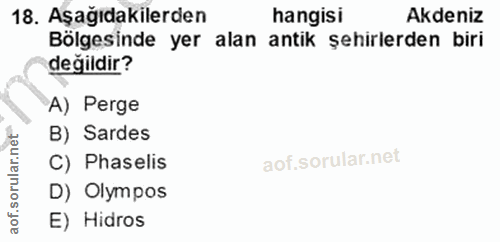 18. soru: Aşağıdakilerden hangisi Akdeniz Bölgesinde yer alan antik şehirlerden biri değildir? A) Perge B) Sardes C) Phaselis D…