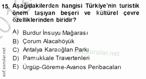 15. soru: Aşağıdakilerden hangisi Türkiye'nin turistik önem taşıyan beşeri ve kültürel çevre özelliklerinden biridir? A) Burdur…