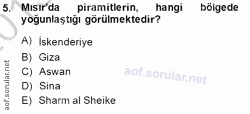 5. soru: Misir'da piramitlerin, hangi bölgede yoğunlaştığı görülmektedir? A) Iskenderiye B) Giza C) Aswan D) Sina E) Sharm al…