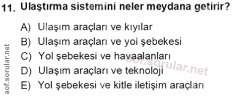 11. soru: Ulaştırma sistemini neler meydana getirir? A) Ulaşım araçları ve kıyılar B) Ulaşım araçları ve yol şebekesi C) Yol şe…