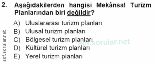 2. soru: Aşağıdakilerden hangisi Mekânsal Turizm Planlarından biri değildir? A) Uluslararası turizm planları B) Ulusal turizm…