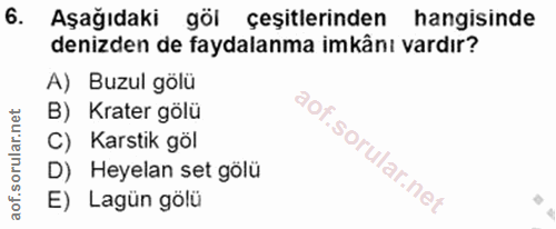 6. soru: Aşağıdaki göl çeşitlerinden hangisinde denizden de faydalanma imkânı vardır? A) Buzul gölü B) Krater gölü C) Karstik…