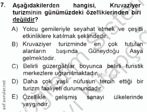 7. soru: Aşağıdakilerden hangisi, Kruvaziyer turizminin günümüzdeki özelliklerinden biri degildir? A) Yolcu gemileriyle seyaha…