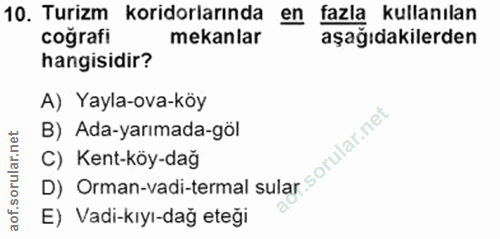 10. soru: Turizm koridorlarında en fazla kullanılan coğrafi mekanlar aşağıdakilerden hangisidir? A) Yayla-ova-köy B) Ada-yarıma…