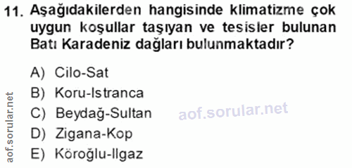 11. soru: Aşağıdakilerden hangisinde klimatizme çok uygun koşullar taşıyan ve tesisler bulunan Batı Karadeniz dağları bulunmakt…