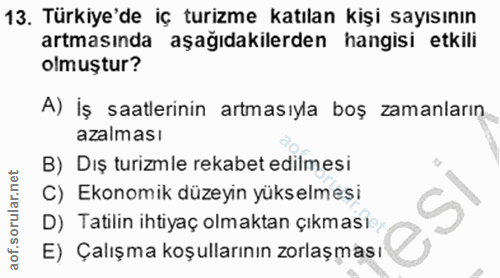 13. soru: Türkiye'de iç turizme katılan kişi sayısının artmasında aşağıdakilerden hangisi etkili olmuştur? A) İş saatlerinin ar…