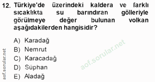 12. soru: Türkiye'de üzerindeki kaldera ve farklı sıcaklıkta su barındıran gölleriyle görülmeye değer bulunan volkan aşağıdakil…