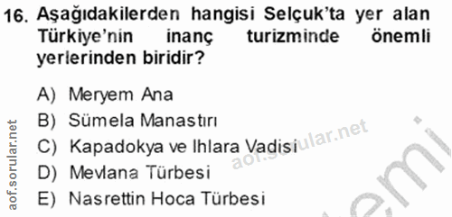 16. soru: Aşağıdakilerden hangisi Selçuk'ta yer alan Türkiye'nin inanç turizminde önemli yerlerinden biridir? A) Meryem Ana C)…