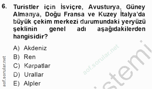6. soru: Turistler için Isviçre, Avusturya, Guney Almanya, Dogu Fransa ve Kuzey Italya'da büyük çekim merkezi durumundaki yery…