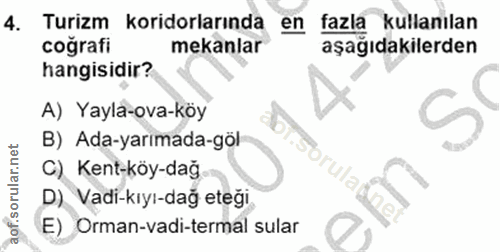 4. soru: Turizm koridorlarında en fazla kullanılan coğrafi mekanlar aşagıdakilerden hangisidir? A) Yayla-ova-köy B) Ada-yarıma…