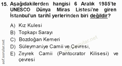 15. soru: Aşağıdakilerden hangisi 6 Aralık 1985'te UNESCO Dünya Miras Listesi'ne giren İstanbul'un tarihî yerlerinden biri deği…