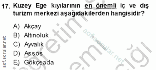 17. soru: Kuzey Ege kıyılarının en önemli iç ve dış turizm merkezi aşağıdakilerden hangisidir? A) Akçay B) Altınoluk aofse C) A…