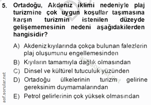 5. soru: Ortadogu, Akdeniz iklimi nedeniyle plaj turizmine çok uygun koşullar taşımasına karşın turizmin istenilen düzeyde gel…