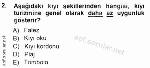 2. soru: Aşağıdaki kıyı şekillerinden hangisi, kıyı turizmine genel olarak daha az uygunluk gösterir? A) Falez B) Kıyı oku C)…