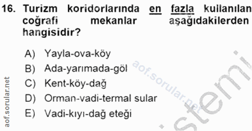 16. soru: Turizm koridorlarında en fazla kuilanılan cografi mekanlar aşağıdakılerden hangisidir? A) Yayla-ova-köy B) Ada-yarıma…