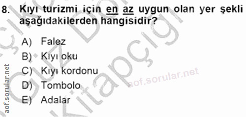 8. soru: Kıyı turizmi için en az uygun olan yer şekli aşağıdakilerden hangisidir? A) Falez B) " Kiyı oku C) Kıyı kordonu lof.…