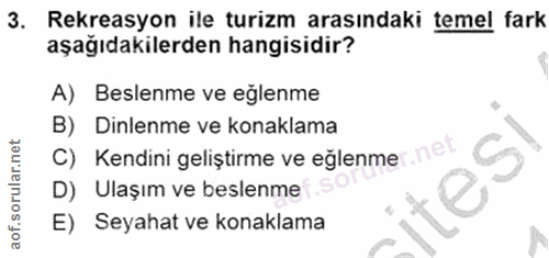 3. soru: Rekreasyon ile turizm arasindaki temel fark aşağıdakilerden hangisidir? A) Beslenme ve eğlenme B) Dinlenme ve konakla…